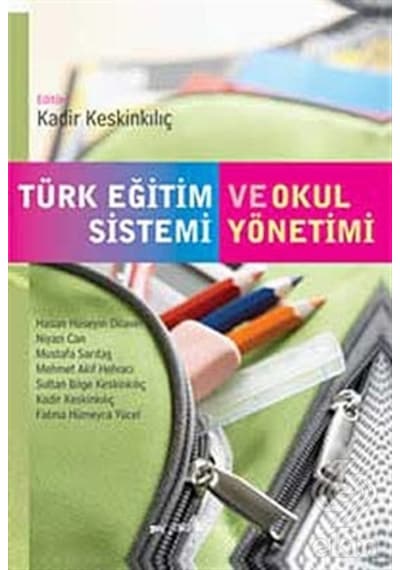 Türk Eğitim Sistemi ve Okul Yönetimi - Sultan Bilge Keskinkılıç -  H. Hüseyin Dilaver - Pegem Akademi Yayıncılık
