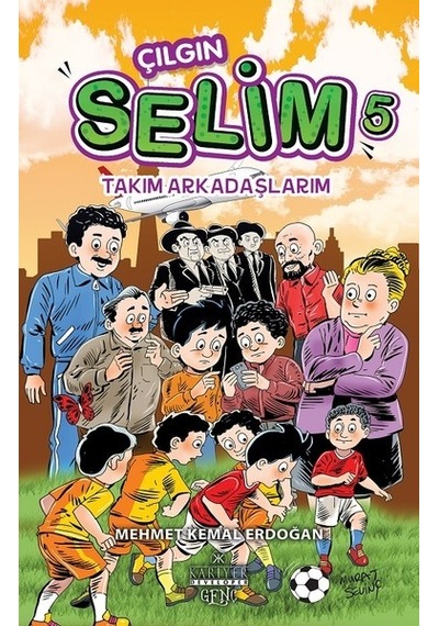 Çılgın Selim 5-Takım Arkadaşlarım - Mehmet Kemal Erdoğan - Kariyer Genç