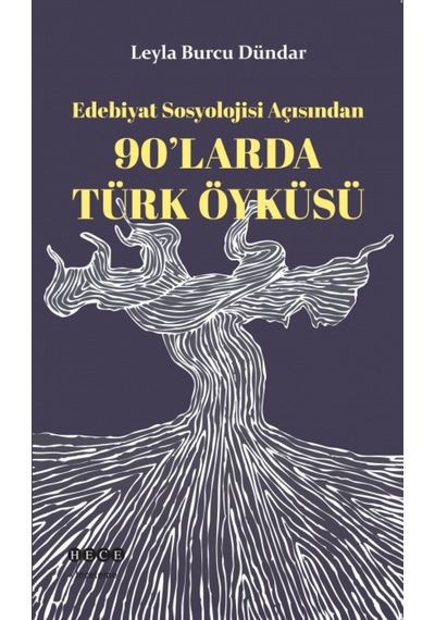 Edebiyat Sosyolojisi Açısından 90'larda Türk Öyküsü - Leyla Burcu Dündar - Hece Yayınları