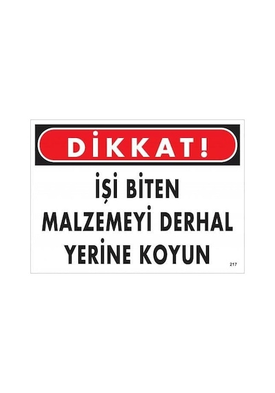 Dikkat İşi Biten Malzemeyi Derhal Yerine Koy Uyarı Levhası 25x35 No: 217