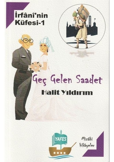 Geç Gelen Saadet - İrfani'nin Küfesi 1 - Halit Yıldırım - Yafes Yayınları