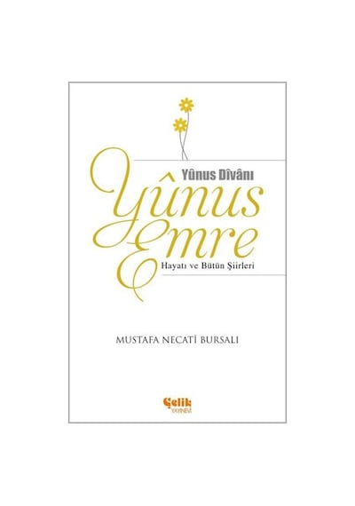 Yunus Emre Hayatı ve Bütün Şiirleri - Mustafa Necati Bursalı - Çelik Yayınevi