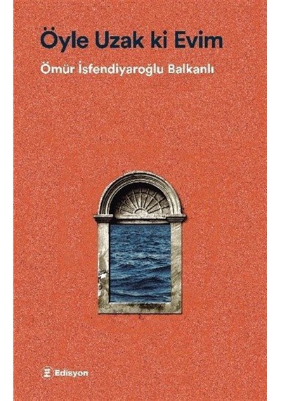 Öyle Uzak Ki Evim / Ömür İsfendiyaroğlu Balkanlı