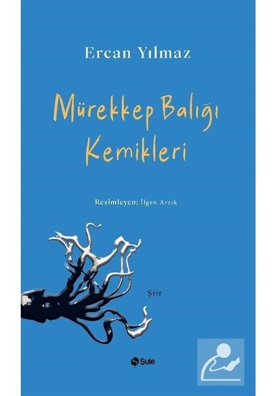 Mürekkep Balığı Kemikleri - Ercan Yılmaz - Şule Yayınları