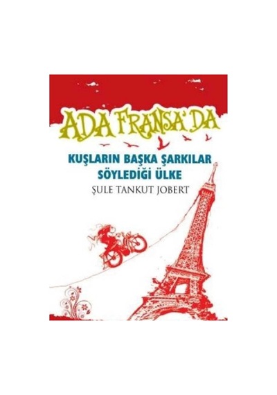 Ada Fransa'da Kuşların Başka Şarkılar Söylediği Ülke - Şule Tankut Jobert