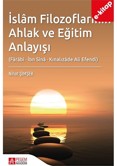 İslâm Filozoflarının Ahlak Ve Eğitim Anlayışı Fârâbî, İbn Sînâ,