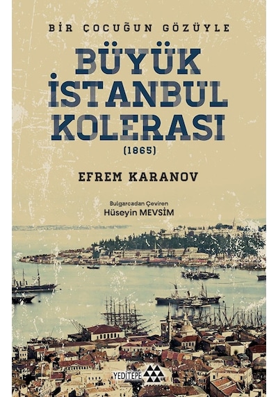 Büyük İstanbul Kolerası 1865 - Bir Çocuğun Gözüyle - Efrem Karanov - Yeditepe Yayınevi