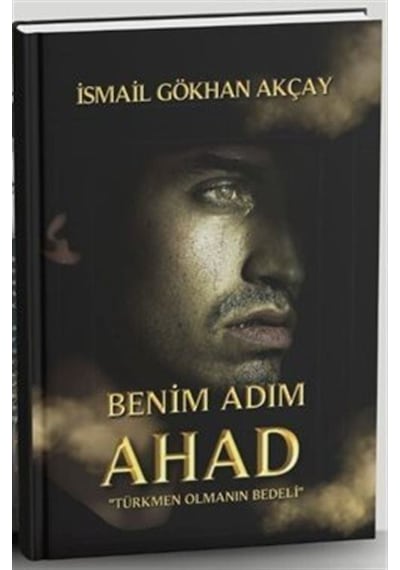 Benim Adım Ahad / İsmail Gökhan Akçay