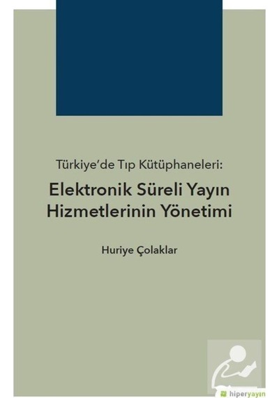 Türkiyede Tıp Kütüphaneleri-Elektronik Süreli Yayın Hizmetlerinin Yönetimi - Huriye Çolaklar - Hiperlink
