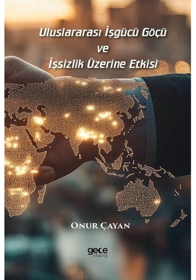 Uluslararası İşgücü Göçü Ve İşsizlik Üzerine Etkisi / Onur Çayan
