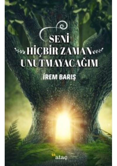 Seni Hiçbir Zaman Unutmayacağım - İrem Barış - Ataç Yayınları