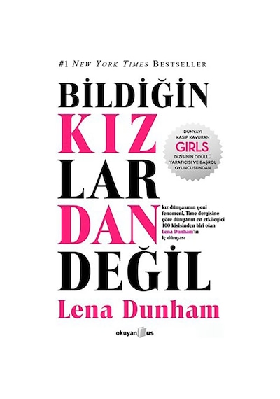 Bildiğin Kızlardan Değil - Lena Dunham - Okuyan Us Yayınları
