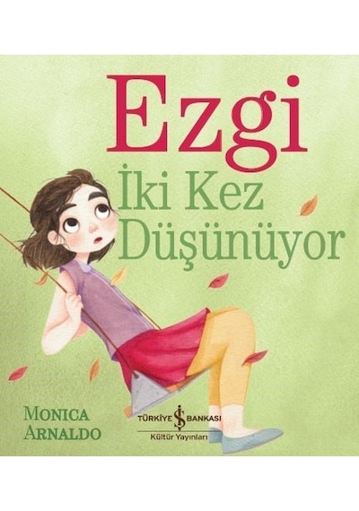Ezgi İki Kez Düşünüyor - Monica Arnaldo - İş Bankası Kültür Yayınları