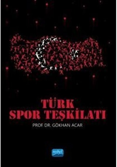 Türk Spor Teşkilatı - Gökhan Acar - Nobel Akademik Yayıncılık