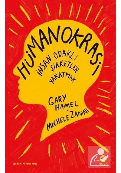 Hümanokrasi: İnsan Odaklı Şirketler Yaratmak - Gary Hamel - Nova Kitap