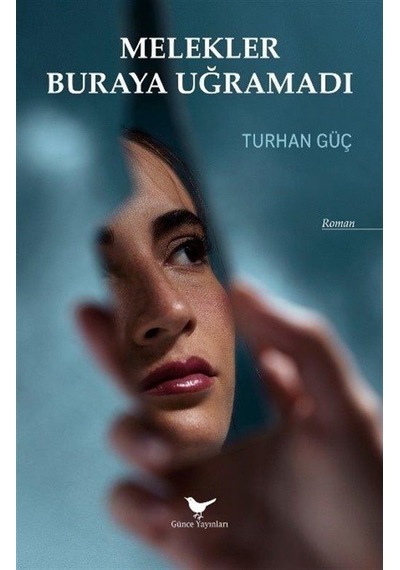 Melekler Buraya Uğramadı / Turhan Güç