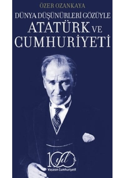 Dünya Düşünürleri Gözüyle Atatürk Ve Cumhuriyeti - İş Bankası Kül