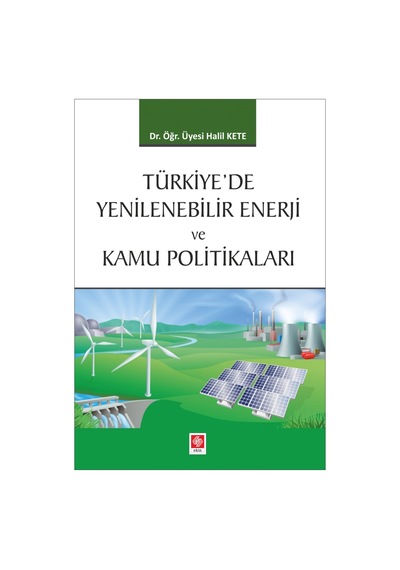 Türkiye'de Yenilenebilir Enerji ve Kamu Politikalar - Halil Kete - Ekin Basım Yayın