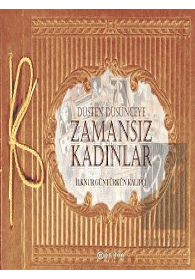 Düşten Düşünceye Zamansız Kadınlar - İlknur Güntürkün Kalıpçı - Epsilon Yayınevi