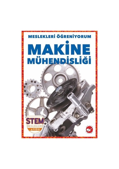 Makine Mühendisliği - Meslekleri Öğreniyorum - STEM Meslekleri - R.J. Bailey - Beyaz Balina Yayınları