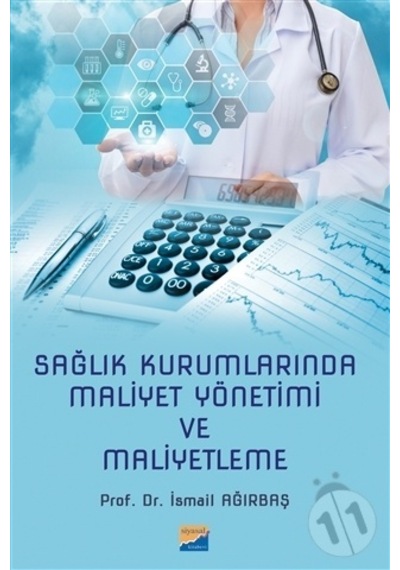Sağlık Kurumlarında Maliyet Yönetimi ve Maliyetleme - İsmail Ağırbaş - Siyasal Kitabevi