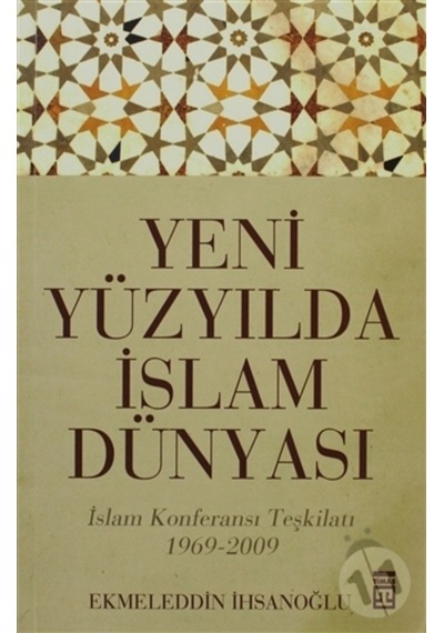 Yeni Yüzyılda İslam Dünyası  - Ekmeleddin İhsanoğlu  - Timaş Yayınları