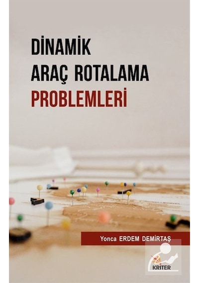 Dinamik Araç Rotalama Problemleri  - Yonca Erdem Demirtaş  - Kriter