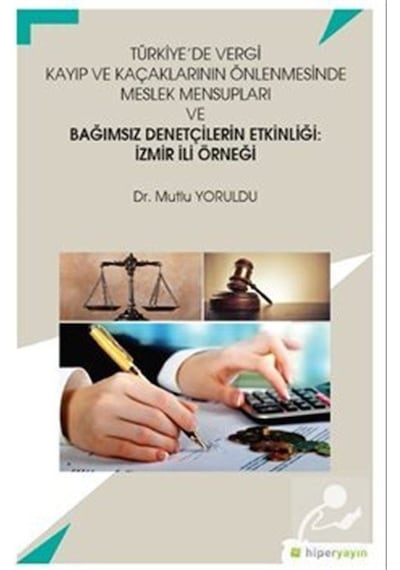 Türkiye'de Vergi Kayıp ve Kaçaklarının Önlenmesinde Meslek Mensupları ve Bağımsız Denetçilerin Etkin - Mutlu Yoruldu - Hiperlink