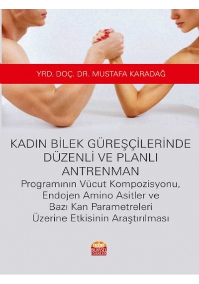 Kadın Bilek Güreşçilerinde Düzenli ve Planlı Antrenman - Mustafa Karadağ - Nobel Bilimsel Eserler