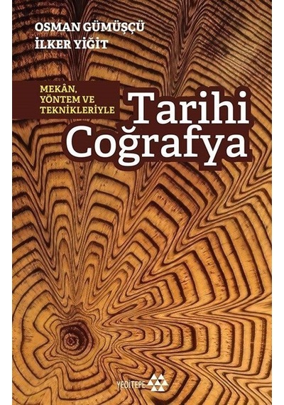 Tarihi Coğrafya - Mekan Yöntem ve Teknikleriyle - Osman Gümüşçü İlker Yiğit - Yeditepe Yayınevi