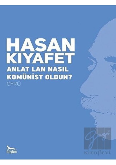 Anlat Lan Nasıl Komünist Oldun? - Hasan Kıyafet - Ceylan Yayıncılık