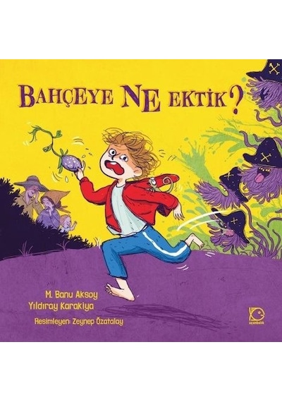 Bahçeye Ne Ektik? - M. Banu Aksoy -  Yıldıray Karakiya - Uçanbalık Yayıncılık