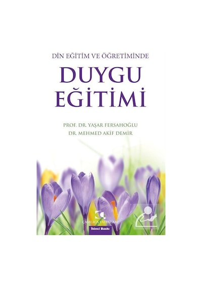 Din Eğitim ve Öğretiminde Duygu Eğitimi - Mehmed Akif - Çamlıca Yayınları