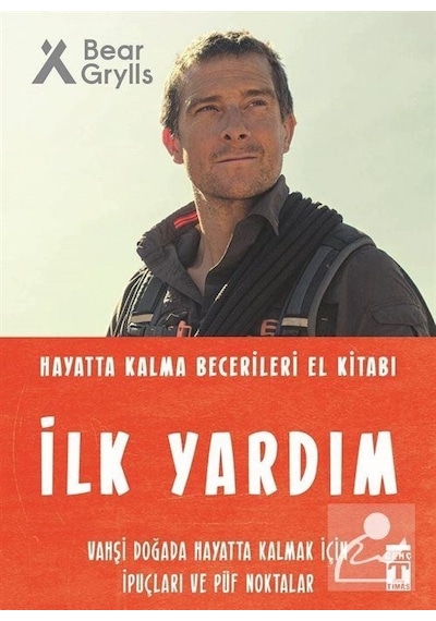 İlk Yardım - Hayatta Kalma Becerileri El Kitabı - Bear Grylls - Genç Timaş