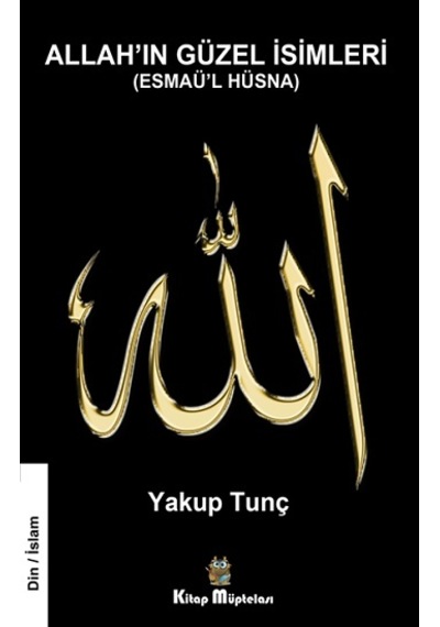 Allah'ın Güzel İsimleri - Esmaü'l Hüsna - Yakup Tunç - Kitap Müptelası Yayınları