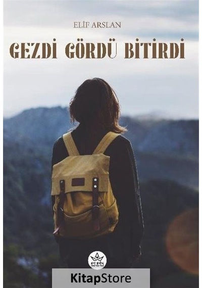 Gezdi Gördü Bitirdi - Elif Arslan - Elpis Yayınları
