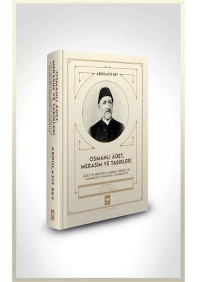 Osmanlı Adet Merasim ve Tabirleri - Abdülaziz Bey - Ötüken Neşriyat