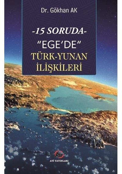 15 Soruda Ege'de Türk-yunan İlişkileri / Gökhan Ak