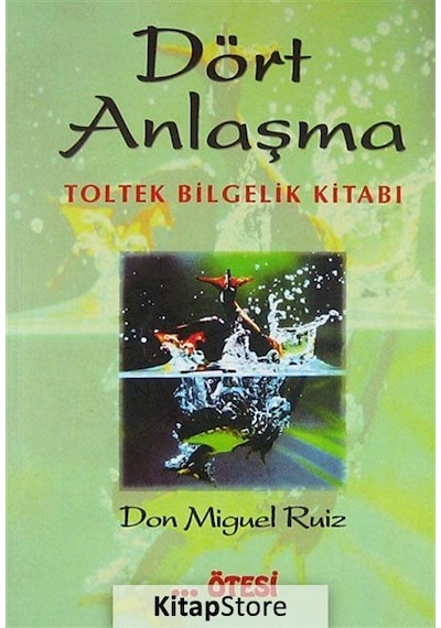 Dört Anlaşma: Toltek Bilgelik Kitabı - Don Miguel Ruiz
