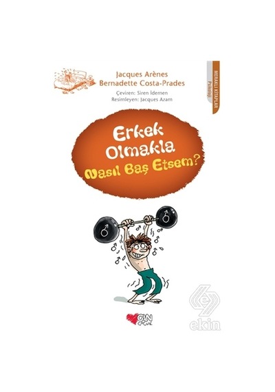Erkek Olmakla Nasıl Baş Etsem? - Bernadette Costa-Prades -  Jacques Arenes - Can Çocuk Yayınları