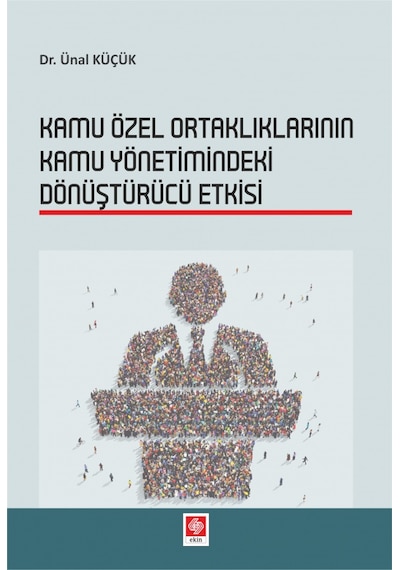 Kamu Özel Ortaklıklarının Kamu Yönetimindeki Dönüştürü Etkisi- Ekin Basım Yayın