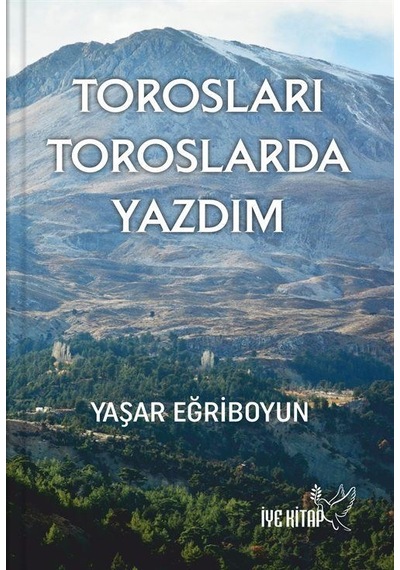 Torosları Toroslarda Yazdım / Yaşar Eğriboyun