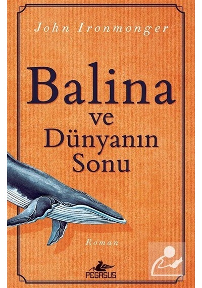Balina ve Dünyanın Sonu - John İronmonger - Pegasus