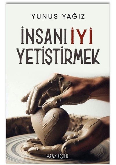 İnsanı İyi Yetiştirmek / Yunus Yağız