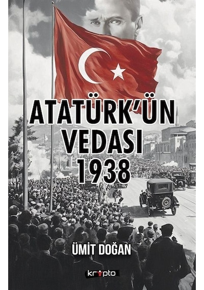 Atatürk'ün Vedası 1938 / Ümit Doğan