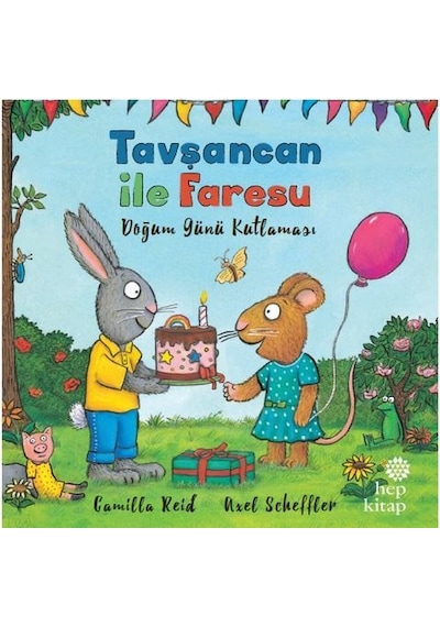 Tavşancan ile Faresu - Doğumgünü Kutlaması - Axel Scheffler - Hep Kitap