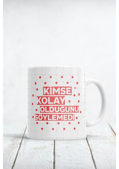 Kimse Kolay Olduğunu Söylemedi Baskılı Kupa Bardak Beyaz