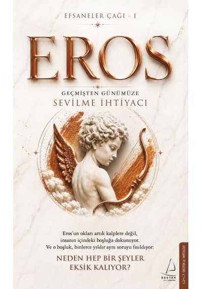 Efsaneler Çağı 1 Eros Geçmişten Günümüze Sevilme İhtiyacı Eros Un Okları Artık Kalplere Değil, İ
