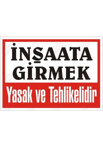 Inşaata Girmek Yasak Ve Tehlikelidir Levhası