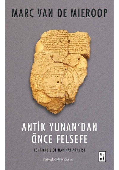Antik Yunan'dan Önce Felsefe - Eski Babil'de Hakikat Arayışı - Marc Van De Mieroop - Ketebe